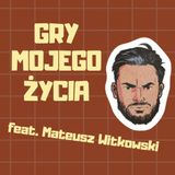 210. Mateusz Witkowski (Podcastex) i Gry jego życia