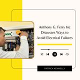Anthony G. Ferry Inc. Discusses Ways to Avoid Electrical Failures