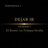 Dejar Ir – Episodio 7 | Soltar el Deseo: El Camino Hacia el Neutro Interno