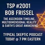 🎙️ TSP #2001 – Bob Frissell: The Ascension Timeline, Multidimensional Reality & Great Awakening