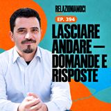 Lasciare andare: domande, resistenze e passi concreti (Ep. 394)