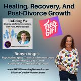 Healing, Recovery, And Post-Divorce Growth - Guest Robyn Vogel