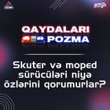 Skuter və moped sürücüləri niyə özlərini qorumurlar?