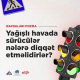 Yağışlı havada sürücülər nələrə diqqət etməlidirlər?