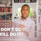 If you don't do it, who will do It || Temitope Oke