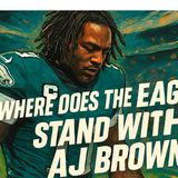 What does the Philadelphia Eagles and AJ Browns relationship look like moving forward?