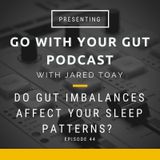Do Gut Imbalances Affect Your Sleep Patterns?