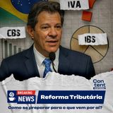Reforma Tributária: Como se Preparar Para o Que Vem Por Aí?