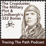 Episode 37: The Cropduster, The Military Plot & Lindbergh's 322 Bones