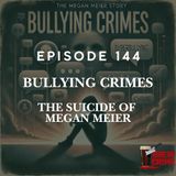 Episode 144 - Suicide of Megan Meier - Bullying Crimes