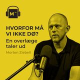 116. Hvorfor må vi ikke dø? En overlæge taler ud – med Morten Ziebell