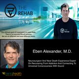 Dr. Eben Alexander On Addiction And Connecting To  Universal Consciousness With Sound