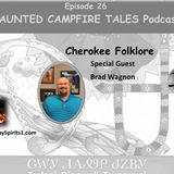 CHEROKEE FOLKLORE - Episode 26 - HAUNTED CAMPFIRE TALES Podcast