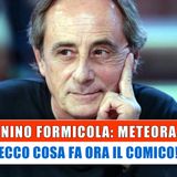 Nino Formicola, Meteora: Ecco Cosa Fa Ora Il Comico!