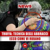 Attenzione, Tecnica Degli Abbracci: Ecco Come Vi Rubano!