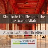 Khutbah: Hellfire and the Justice of Allah | Abu Arwa Ali Mir | Bradford