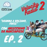 VELOCITY RADIO 2x02 - "Dramma a Bolzano...forse" con Arlecchino da Marciapiede
