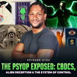 Episode #103 - The Psyop EXPOSED: CBDCs, Alien Deception & the System of Control