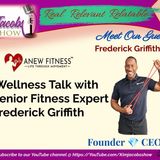 WELLNESS TALK -SENIOR FITNESS EXPERT FREDERICK GRIFFITH