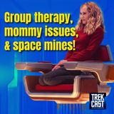 457: Group therapy, mommy issues, and space mines! Riker takes on the haters. Trek hits Waze.
