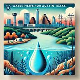 From Drought to Deluge: Austin's Dramatic Water Turnaround and Lingering Cautions