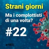 StraniGiorni - 22 - Dove sono finiti i sani complottisti di una volta?