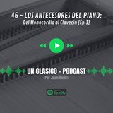 46 - Los antecesores del piano, del monocordio al clavecín (Ep.01)