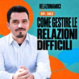 Episodio 362 - Capire e Gestire le Relazioni Difficili