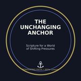 The Unchanging Anchor: Scripture for a World of Shifting Pressures