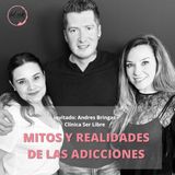 Mitos y realidades de las adicciones, Invitado: Andres Bringas