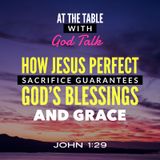 How Jesus Perfect Sacrifice Guarantees Your Blessings and Grace