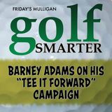 Barney Adams on His "Tee It Forward" Campaign