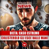 Dieta, Caso Estremo: Colesterolo Gli Esce Dalle Mani!
