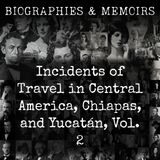 31 - Incidents of Travel in Central America, Chiapas, and Yucatán, Vol. 2 by John Lloyd Stephens