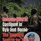 Rescue Efforts Continue in Oyo and Borno The Ongoing Search for the Missing