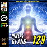 Issue #129: Pineal Gland