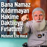 Bana Namaz Kıldırmayan Hakime Daktiloyu Fırlattım! - Mehmet Efe Hoca