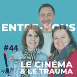 Épisode 44 | Entre-nous | Le cinéma et le trauma