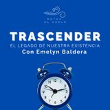 El Legado de Nuestra Existencia | Con Emelyn Baldera