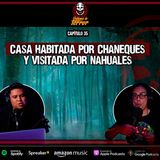 35 | Casa habitada por CHANEQUES y visitada por BRUJAS | Ft. @extraanormalpodcast