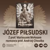 ZH#26: Piłsudski. Z Mariuszem Wołosem rozmawia Andrzej Chwalba