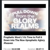 Prophetic Word // it’s Time to Pull it Down into The Now #prophetic #glory #heaven