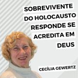 Sobrevivente do Holocausto responde se acredita em Deus e se tem raiva Dele | Cecília Gewertz