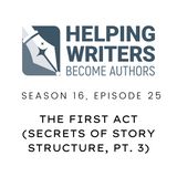 S16:E25: The First Act (Secrets of Story Structure, Pt. 3 of 12)