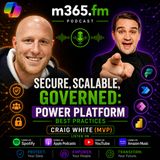 Secure, Scalable, Governed: Power Platform Best Practices with Craig White [MVP]