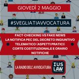 FACT-CHECKING VS FAKE NEWS – LA NOTIFICA PEC DEL DECRETO INGIUNTIVO TELEMATICO (ASPETTI PRATICI) – CORTE COSTITUZIONALE E ORARIO NOTIFICHE