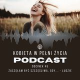 Odcinek 45: Zaczęłam być szczęśliwa, gdy... / Ludzie