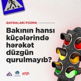 Bakının hansı küçələrində hərəkət düzgün qurulmayıb?