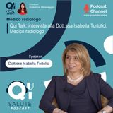Qui Talk EP14: intervista alla Dott.ssa Isabella Turtulici, Medico radiologo