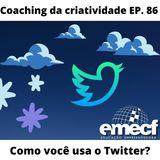 Episódio 86 - Como você usa o Twitter?